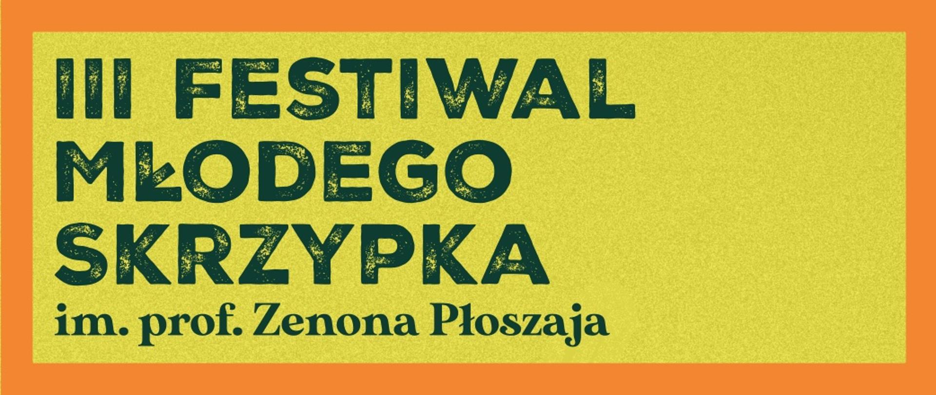 Czarny napis III FESTIWAL MŁODEGO SKRZYPKA im. prof. Zenona Płoszaja na żółtym tle otoczony pomarańczową ramką.