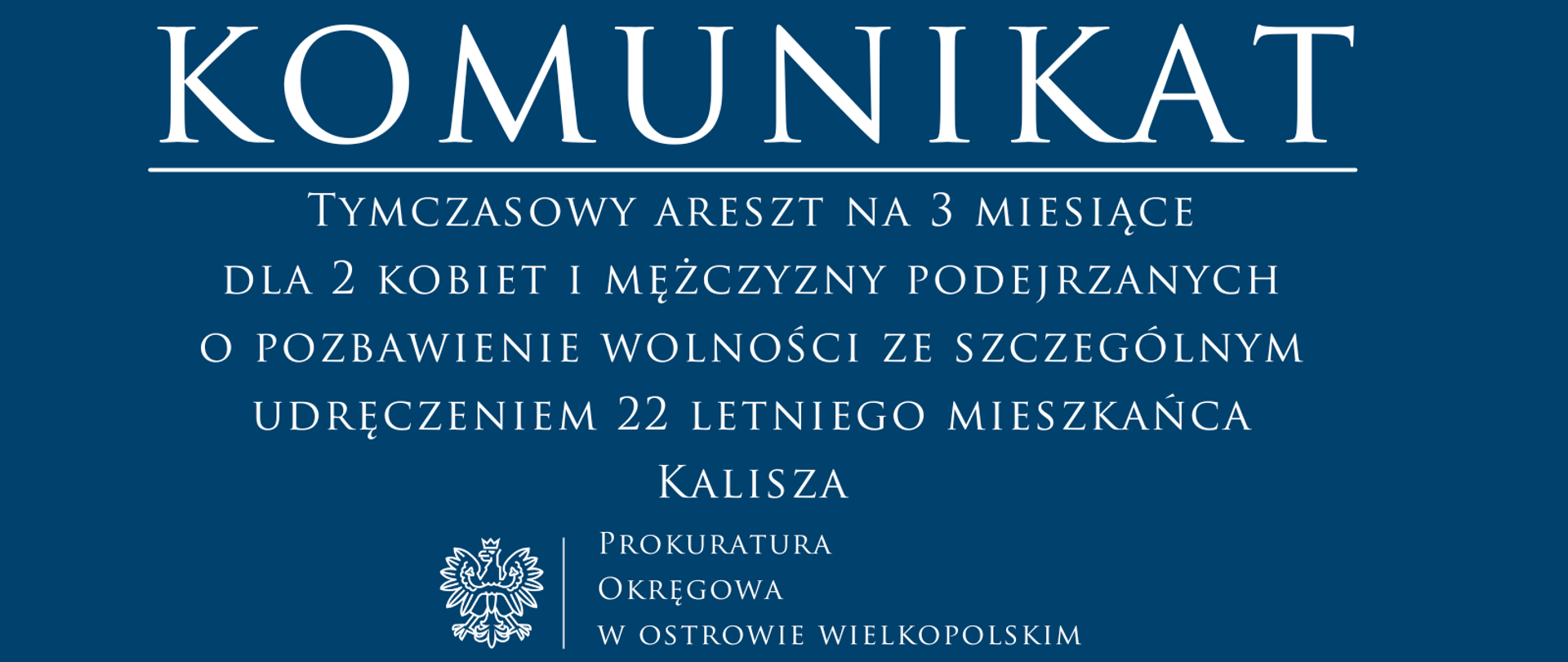 Tymczasowy areszt na 3 miesiące dla 2 kobiet i mężczyzny podejrzanych o pozbawienie wolności ze szczególnym udręczeniem 22 letniego mieszkańca Kalisza