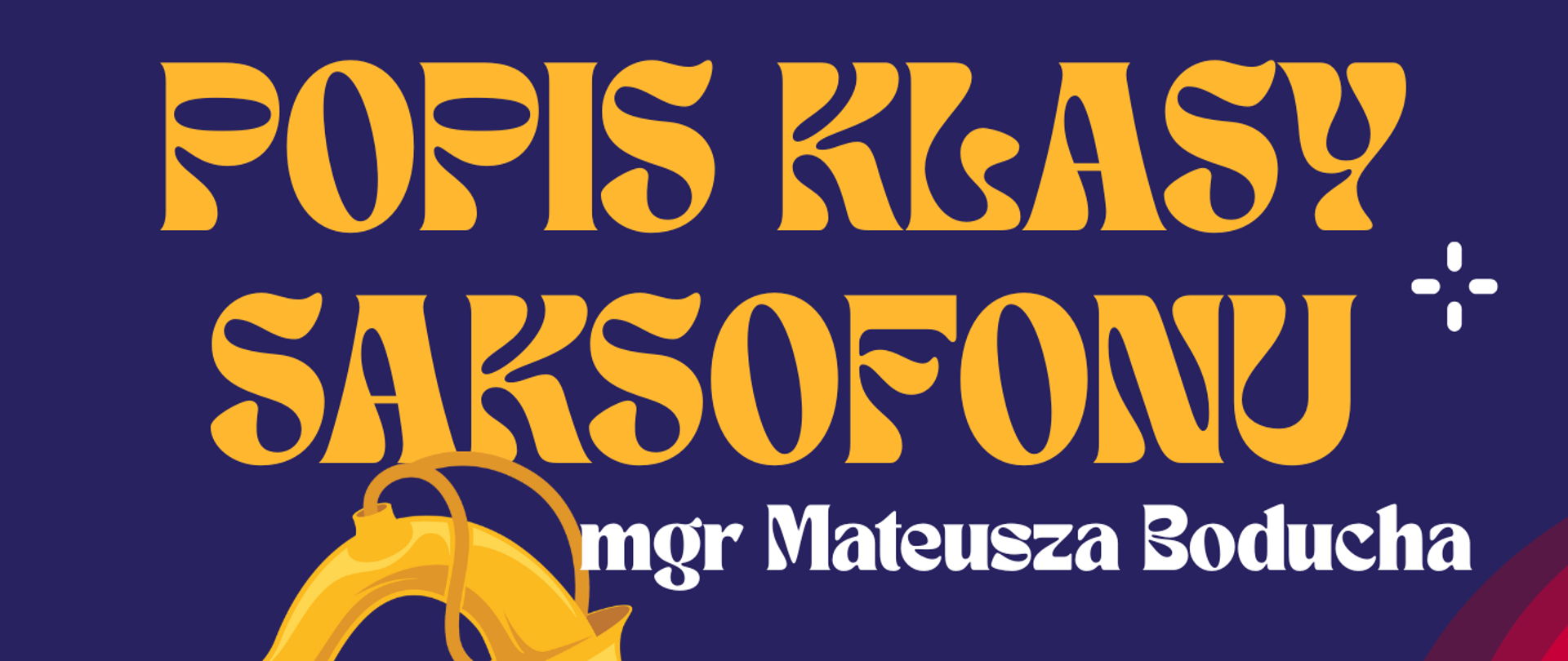 Grafika z granatowym tłem i pięciokolorowymi, ozdobnymi bordowo-pomarańczowo-żółtymi paskami, a na środku rysunkowo przedstawiony - żółty saksofon. W tle napisy: "Popis klasy saksofonu mgr Mateusza Boducha, 27.11.2025 r., godz. 15.30, aula PSM".
