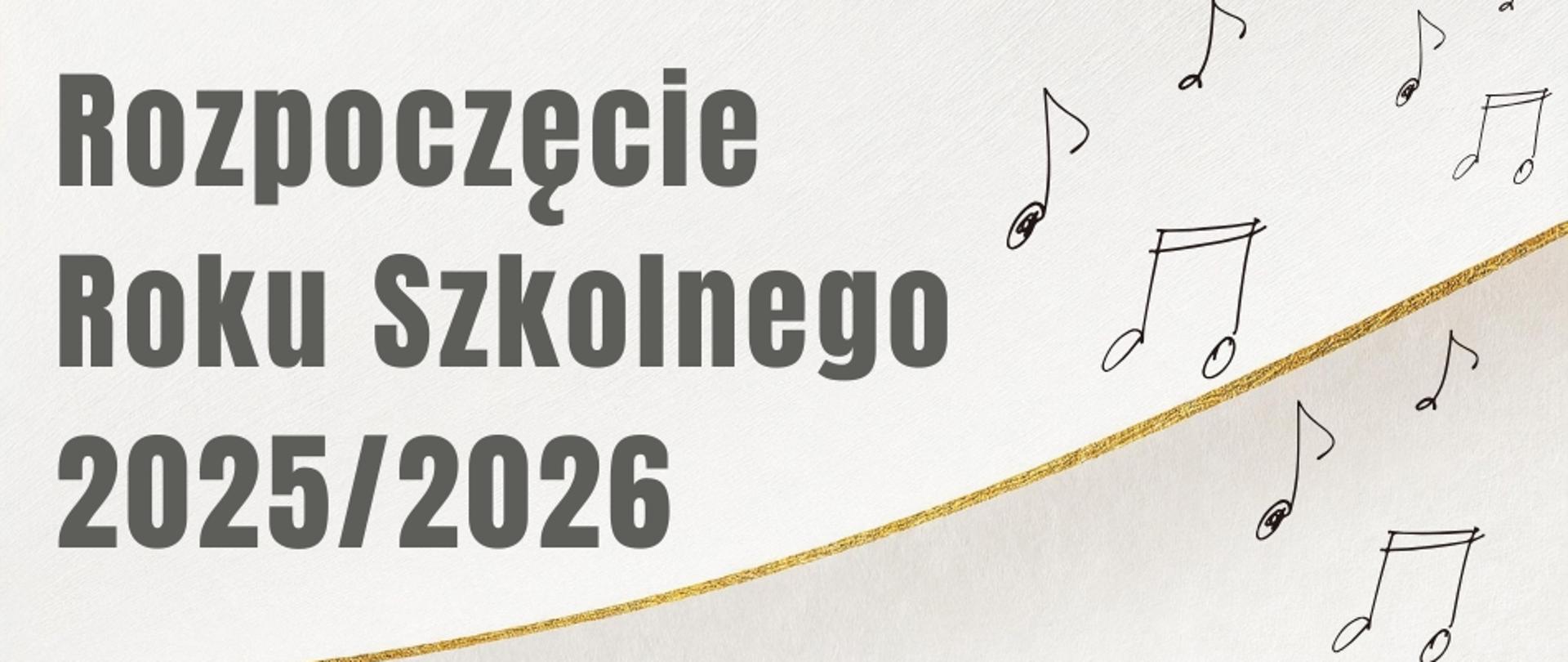 Jasne tło, Tekst w kolorze szarym po lewej stronie: Rozpoczęcie roku szkolnego 2025/2026, nutki po prawej stronie, złoty pasek biegnący do górnego prawego rogu. 