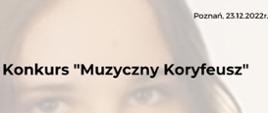 Tłem dyplomu jest zdjęcie Hanny Radke
W prawym górnym rogu umieszczono napis Poznań, 23.12.2022r.
Poniżej: II Ogólnopolski Konkurs „Muzyczny Koryfeusz”
