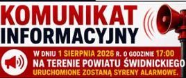 Grafika informacyjna Komendy Powiatowej Państwowej Straży Pożarnej w Świdnicy dotycząca uruchomienia syren alarmowych na terenie powiatu świdnickiego. 1 sierpnia 2026 roku o godzinie 17:00 zostaną uruchomione syreny alarmowe. Sygnał będzie trwał 1 minutę. Uruchomienie syren ma na celu test systemu ostrzegania i alarmowania oraz upamiętnienie 82. rocznicy wybuchu Powstania Warszawskiego. Mieszkańcy proszeni są o zachowanie spokoju. W sytuacji rzeczywistego zagrożenia należy dzwonić pod numer alarmowy 112.