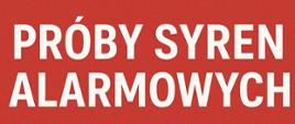 Grafika na górze na czerwonym tle w części napis próby syren alarmowych, w dolnej niebieskiej części napis na terenie powiatu i ikona syreny alarmowej.