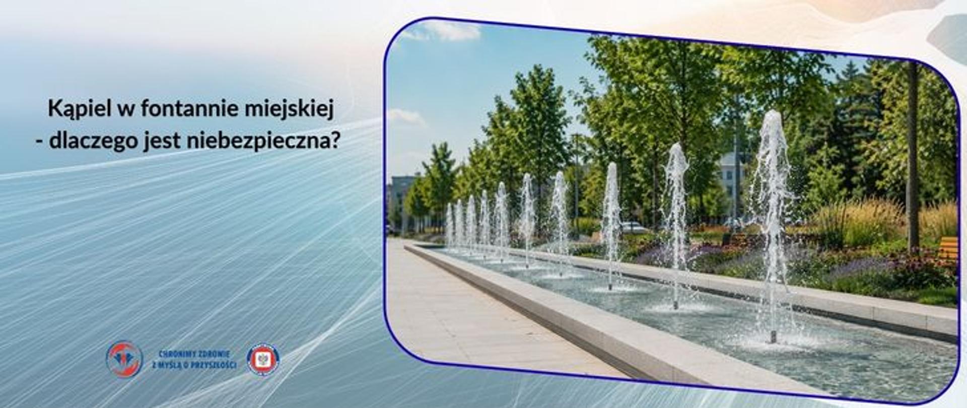 Grafika informacyjna przedstawiająca miejską fontannę z szeregiem strumieni wody na tle zieleni i zabudowy miejskiej. Po lewej stronie znajduje się napis: „Kąpiel w fontannie miejskiej – dlaczego jest niebezpieczna?”. Grafika promuje działania edukacyjne dotyczące bezpieczeństwa i ochrony zdrowia.” Na dole logo Państowej Inspekcji Sanitarnej wraz z hasłem: chronimy zdrowie z myślą o przyszłości. 