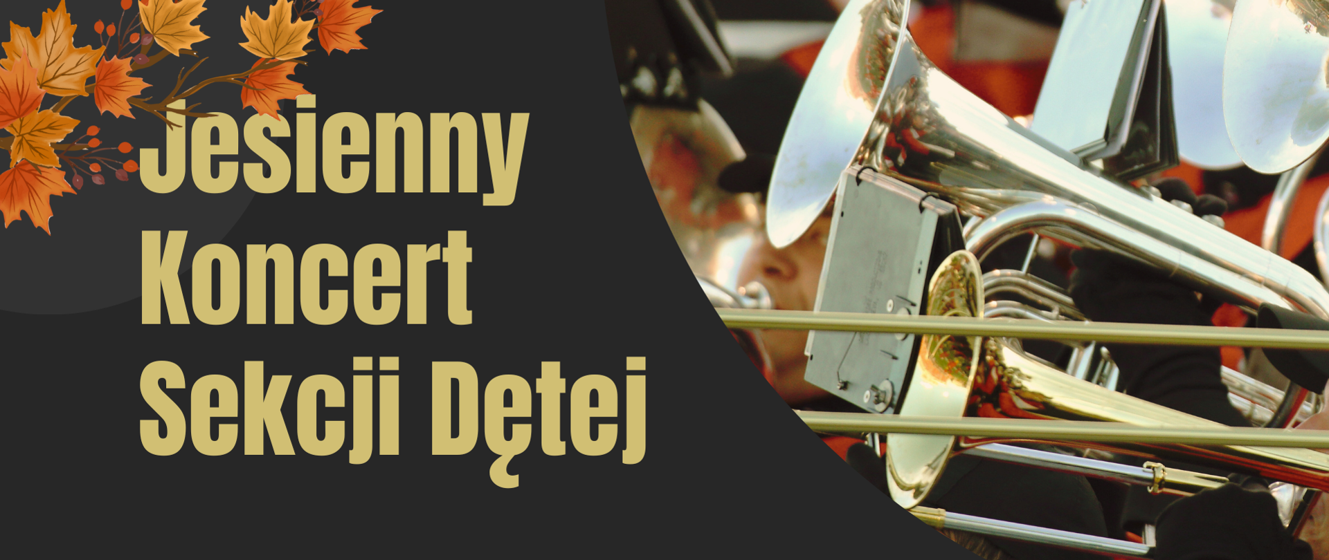 baner z napisem “Jesienny Koncert Sekcji Dętej”. Tło jest czarne z pomarańczowymi liśćmi rozrzuconymi dookoła. Na pierwszym planie widać twarz dziecka grającego na instrumencie dętym blaszanym. Instrument to puzon o srebrnym wykończeniu.