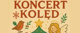 Plakat ma jasne, beżowe tło i utrzymany jest w ciepłej, świątecznej stylistyce graficznej, z elementami przypominającymi ilustracje retro lub ludowe. Dyreakcja PSM I st. nr 2 w Kędzierzynie-Koźlu zaprasza na KONCERT KOLĘD, który odbędzie się 18 grudnia 2025 roku o godzinie 17.00 w sali koncertowej szkoły. Centralnym, dominującym elementem graficznym jest duża, bogato udekorowana, zielona choinka zwieńczona dużą, złotą gwiazdą. Wokół choinki rozmieszczone są symbole Bożego Narodzenia i muzyki: po prawej stronie znajduje się postać anioła w jasnej szacie ze skrzydłami i aureolą, a po lewej umieszczone są skrzypce w ciepłym, brązowym kolorze. Na pierwszym planie leży otwarta książka z nutami i obok niej widoczna jest czerwona trąbka. Całość kompozycji dopełniają mniejsze elementy graficzne, takie jak mały, czerwony ptaszek, gałązki ostrokrzewu, jagody, laski cukrowe i dekoracyjne gwiazdki, które podkreślają radosny, świąteczny nastrój wydarzenia.