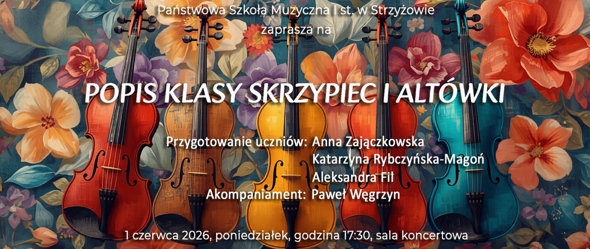 Baner w żywej, wielobarwnej kolorystyce przedstawia rząd skrzypiec i altówek w odcieniach czerwieni, brązu, złota i błękitu na tle dekoracyjnego wzoru z dużymi, barwnymi kwiatami. U góry znajduje się napis: „Państwowa Szkoła Muzyczna I st. w Strzyżowie zaprasza na”. Centralnie umieszczono duży tytuł „POPIS KLASY SKRZYPIEC I ALTÓWKI”. Poniżej podano informacje o przygotowaniu uczniów przez Annę Zajączkowską, Katarzynę Rybczyńska-Magoń i Aleksandrę Fil oraz akompaniamencie Pawła Węgrzyna. Na dole widnieją szczegóły wydarzenia: „1 czerwca 2026, poniedziałek, godzina 17:30, sala koncertowa”. Całość ma artystyczny, koncertowy charakter z wyraźnymi białymi napisami na barwnym tle.