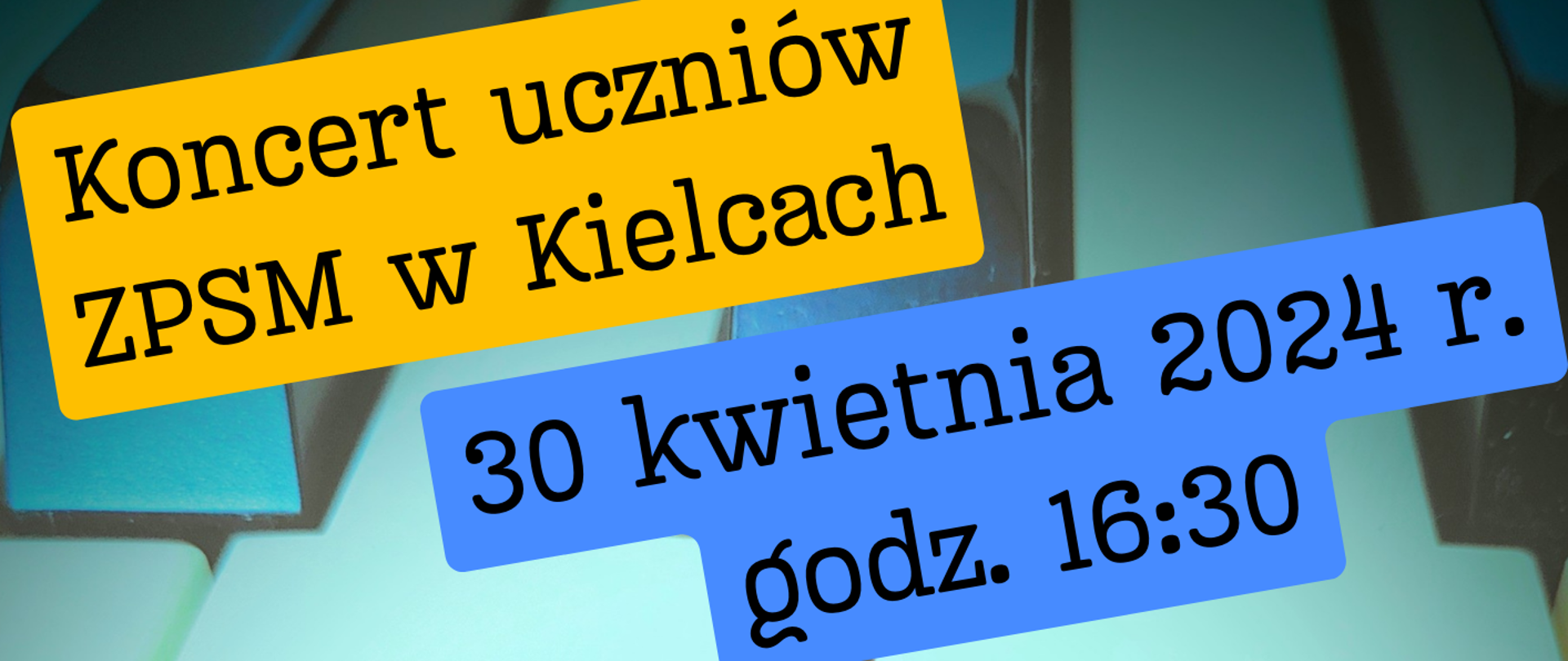 Plakat przedstawia w tle fragment klawiatury fortepianu, na głównym planie znajdują się wymienieni uczniowie którzy będą grali na koncercie napis jest ułożony w okręgu na dole podpis gdzie odbywa się koncert a na Górze informacje o tytule koncertu i dacie i godzinie