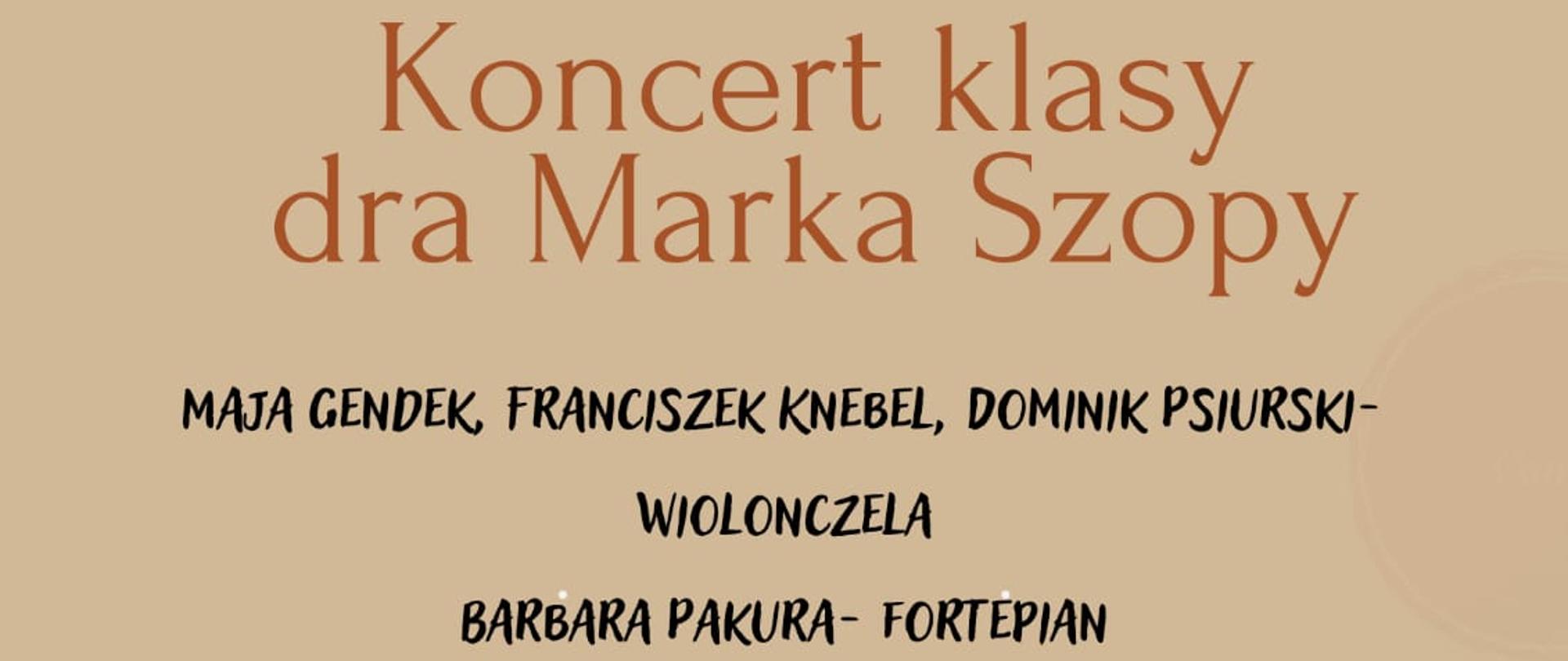 PAŃSTWOWA SZKOŁA MUZYCZNA I i || STOPNIA IM. M. KARŁOWICZA W KATOWICACH zaprasza na
Koncert klasy dra Marka Szopy
MAJA GENDEK, FRANCISZEK KNEBEL, DOMINIK PSIURSKI- WIOLONCZELA
BARBARA PAKURA- FORTEPIAN
24 LISTOPAD, 2023
15:00
SALA NR. 513
W PROGRAMIE: J. DOTZAUER, K. WIŁKOMIRSKI, J. S. BACH, G. CASSADO, E. ELGAR