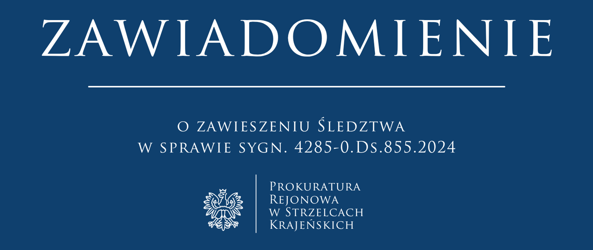Zawiadomienie Prokuratury Rejonowej w Strzelcach Krajeńskich o zawieszeniu śledztwa w sprawie 4285-0.Ds.855.2024