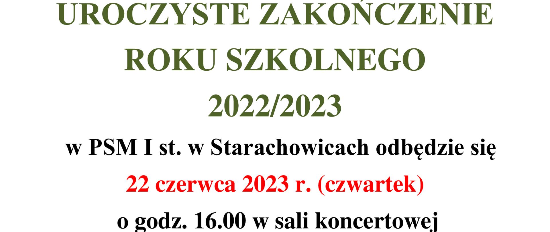Uroczyste zakończenie roku szkolnego 2022/2023 w PSM I st. w Starachowicach odbędzie się 22 czerwca 2023r. ( czwartek) o godz. 16.00 w sali koncertowej.