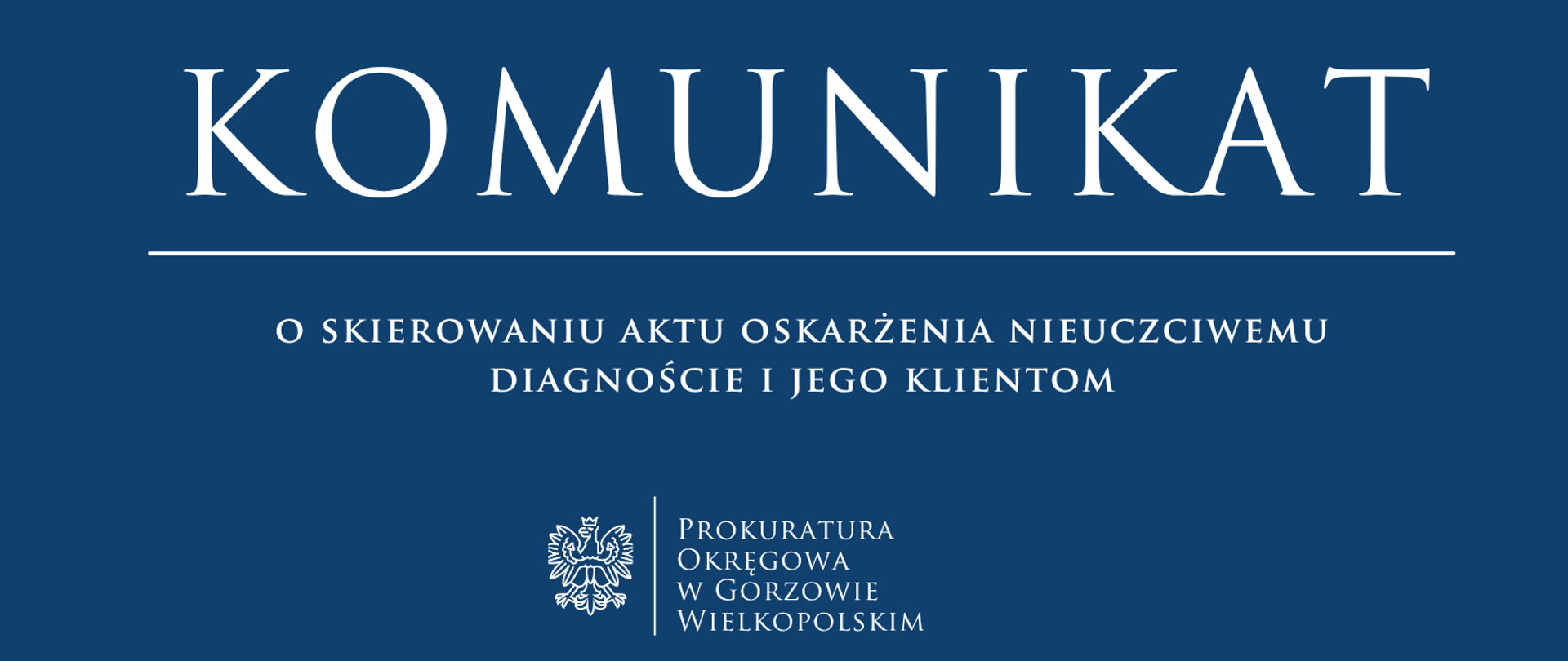 KOMUNIKAT
o skierowaniu aktu oskarżenia nieuczciwemu diagnoście i jego klientom