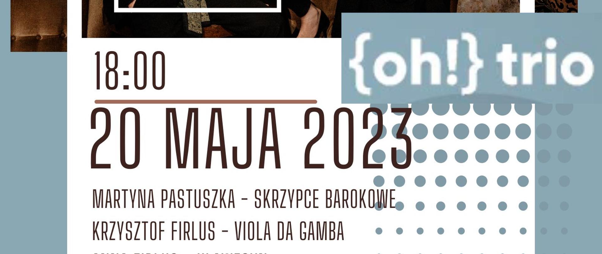 Niebieski plakat w tle zdjęcie OH TRIO w treści informacje o koncercie który odbędzie się 20 maja 2023r. o godzinie 18:00. Na dole plakatu logotypy UE, PSM Jastrzębie-Zdrój.
Wejściówki do pobrania w portierni szkoły muzycznej w Jastrzębiu-Zdroju.