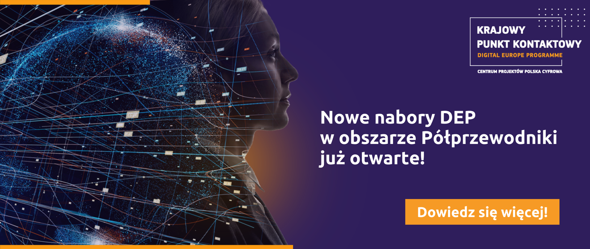 W prawym górnym rogu grafiki znajduje się logo Krajowego Punktu Kontaktowego. Niżej widnieje biały napis "Nowe nabory DEP w obszarze Półprzewodniki już otwarte! Dowiedz się więcej”. W lewej części grafiki znajduje się profil kobiety na który naniesiony jest kontur planety Ziemi oraz linie przypominające sieć. Całość ma futurystyczny charakter.