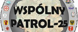 Logo ćwiczeń - Wspólny patrol 25. W okręgu loga różnych instytucji w środku mapa polski oraz duży napis Wspólny Patrol - 25.