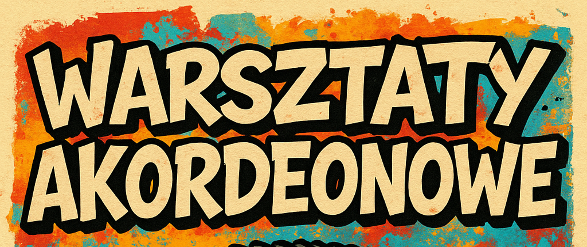 Plakat warsztatów akordeonowych. Tło pomarańczowo-turkusowe. Na górze nazwa warsztatów napisana w kolorze piaskowym. Poniżej akordeon, obudowa instrumentu pomarańczowa, klawisze biało-czarne. Na samym dole godzina i data warsztatów w kolorze jasno-żółtym.