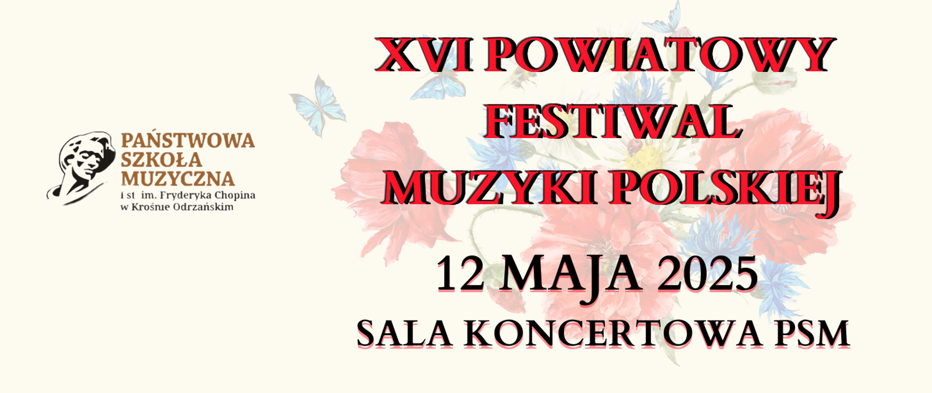 Grafika na białym tle napis szesnasty powiatowy festiwal muzyki polskiej 12 maja 2025 roku sala koncertowa psm po lewej stronie logo szkoły w tle kwiaty. 