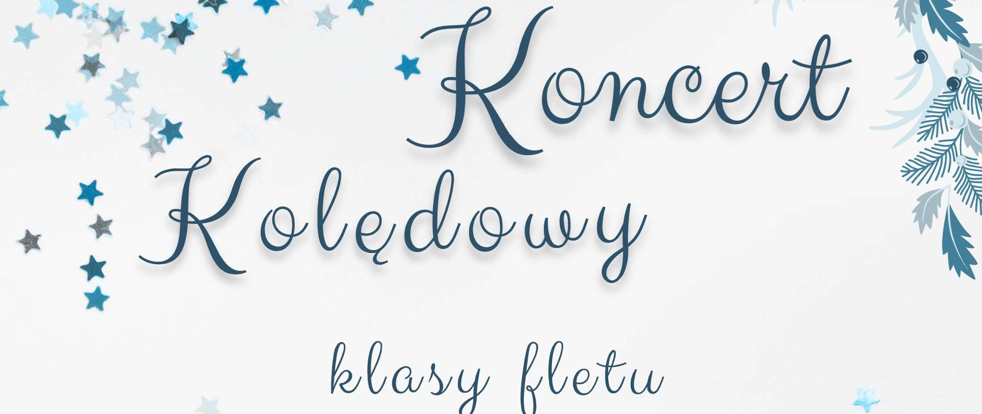 Na białym tle w obramowaniu z gwiazdek i gałązek świątecznych w odcieniach niebieskiego przechodzącego w morski tekst od góry czcionką ozdobną w podobnym kolorze: Koncert Kolędowy Klasy fletu Katarzyny Nikolopoulou, 21 XII 2023 , 18:00