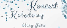 Na białym tle w obramowaniu z gwiazdek i gałązek świątecznych w odcieniach niebieskiego przechodzącego w morski tekst od góry czcionką ozdobną w podobnym kolorze: Koncert Kolędowy Klasy fletu Katarzyny Nikolopoulou, 21 XII 2023 , 18:00