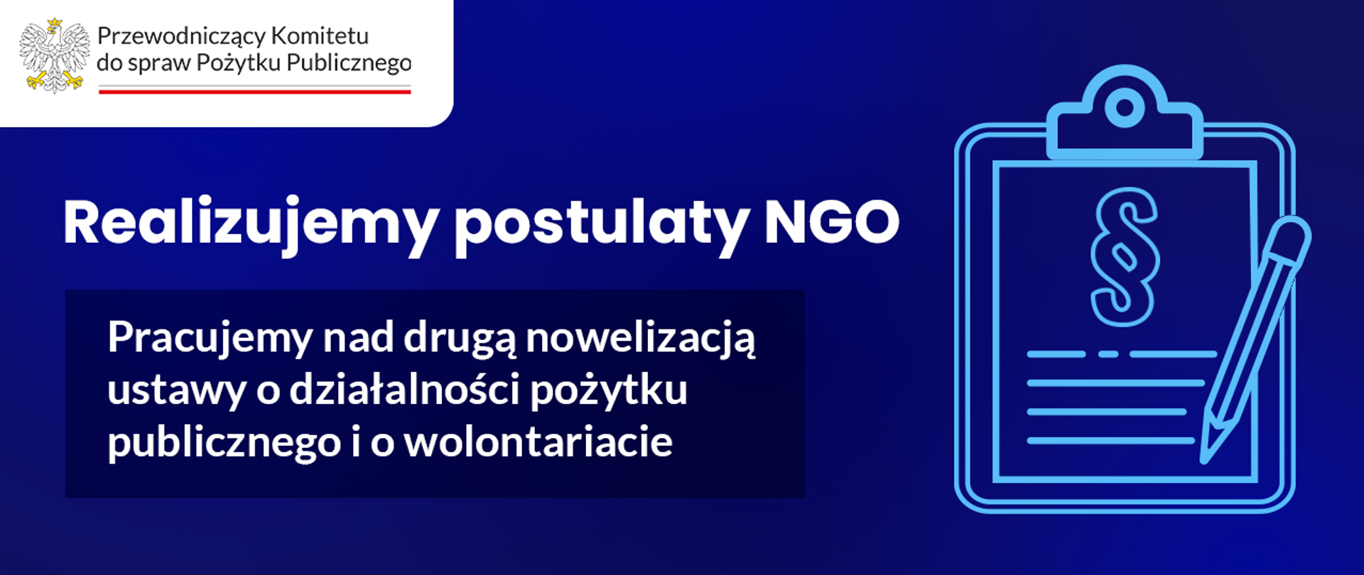 Grafika nagłówkowa do artykułu. Spokojne, jednolite tło. Po lewej stronie tytuł: Realizujemy postulaty NGO. Pracujemy nad drugą nowelizacją ustawy o działalności pożytku publicznego i o wolontariacie. Po prawej stronie symboliczna ilustracja w stylu ikonki. Ilustracja przedstawia podkładkę pod dokumenty z przypiętą do niej stroną. Widoczny jest ołówek oraz przedstawione przy pomocy linii zapisy na stronie i symbol paragrafu. W lewym górnym rogu znajduje się logo Przewodniczącego Komitetu do spraw Pożytku Publicznego.