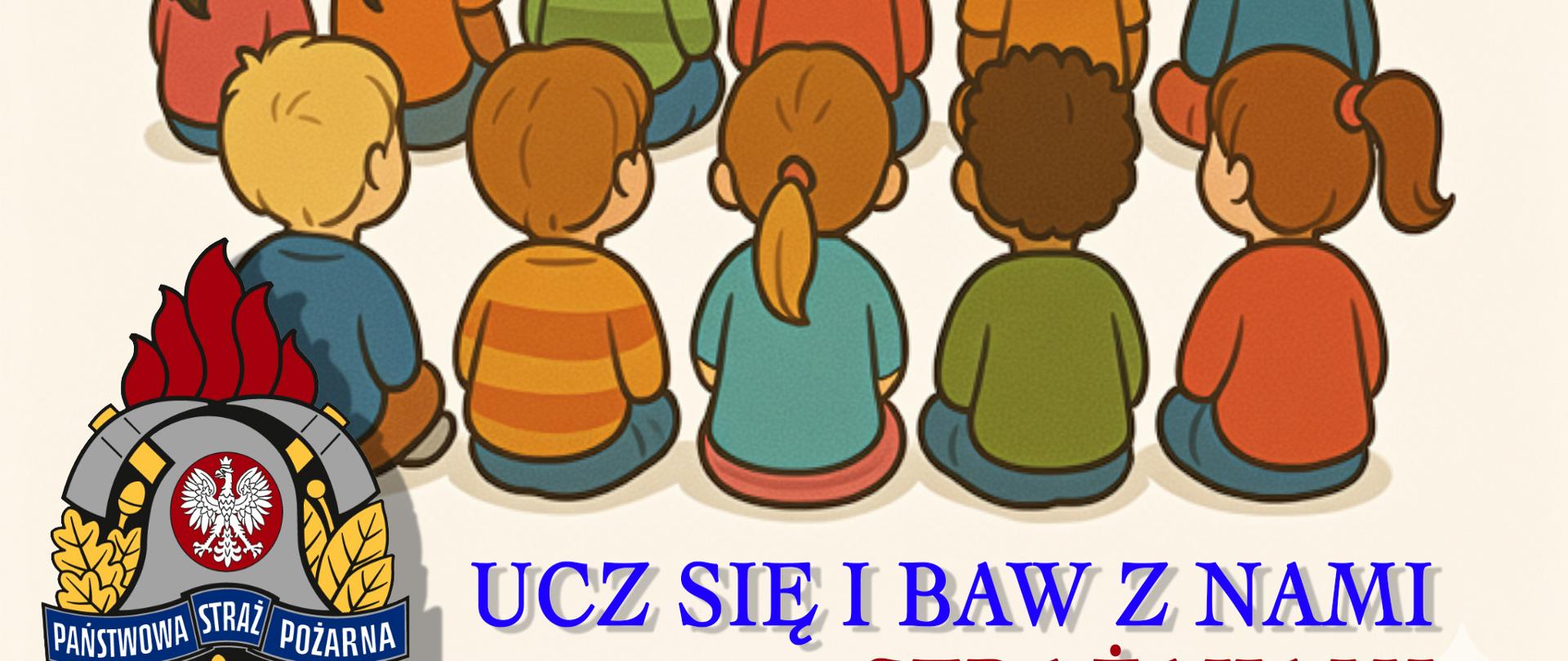Strażak w ubraniu specjalnym i hełmie prowadzi zajęcia dla dzieci pokazując symulator pożaru domku jednorodzinnego. Na górze napis Straż Pożarna. Na dole Logo Państwowej straży pożarnej oraz napis: ucz się i baw z nami strażakami