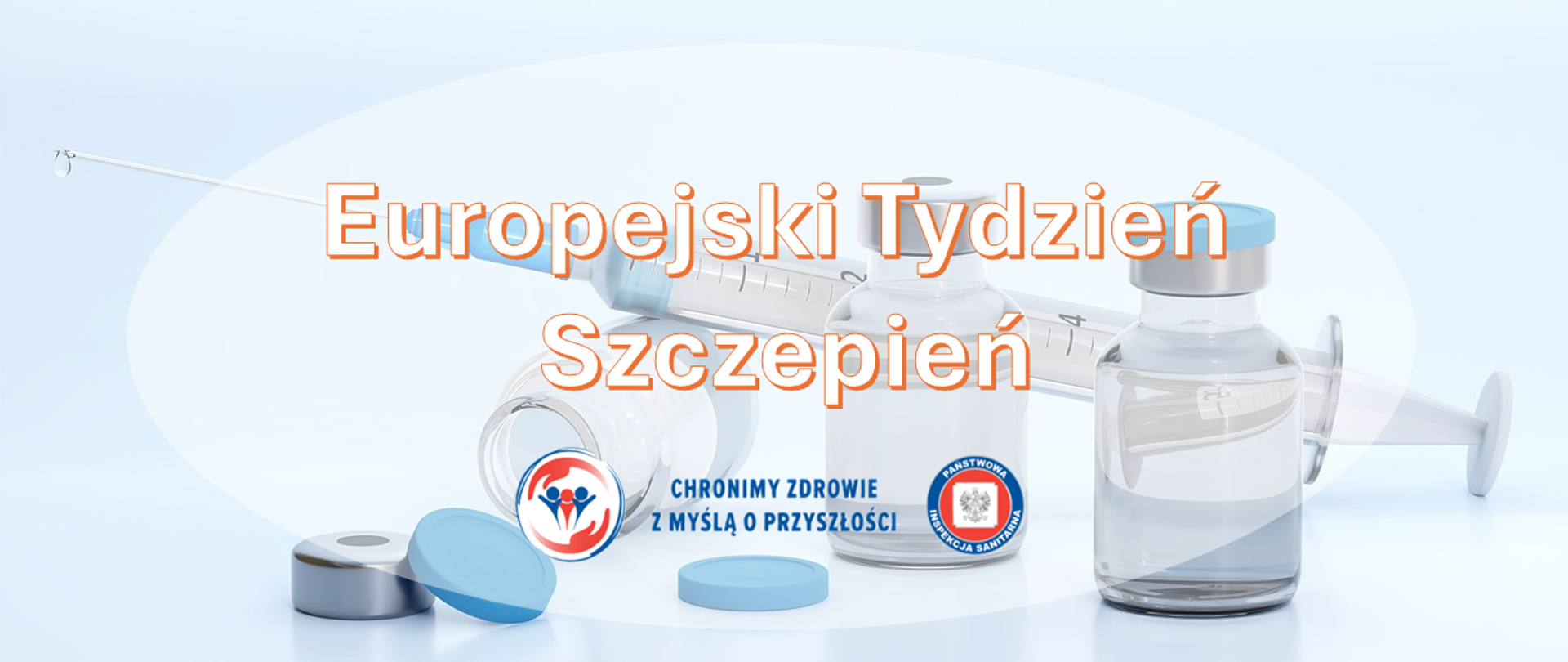 Strzykawki i fiolki z preparatem medycznym ułożone na jasnym tle. Na środku napis ‘Europejski Tydzień Szczepień’, poniżej dwa logotypy Państwowej Inspekcji Sanitarnej wraz z hasłem: "Chronimy zdrowie z myślą o przyszłości"