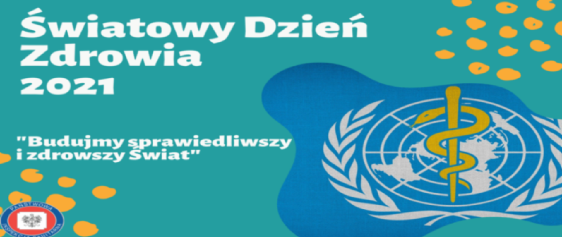 Grafika przedstawia biały napis: Światowy Dzień Zdrowia 2021. Pod głównym napisem znajduje się hasło tegorocznych obchodów Światowego Dnia Zdrowia: Budujmy sprawiedliwszy i zdrowszy Świat. W dolnym lewym rogu widnieje logo Państwowej Inspekcji Sanitarnej (Obramowanie w kolorze granatowym, na którym umieszczony jest napis Państwowa Inspekcja Sanitarna. W środku na czerwonym tle znajduje się biały kwadrat z wizerunkiem orła). Po prawej stronie grafiki znajduje się logo Światowej Organizacji Zdrowia przedstawiające złotego węża oplatającego złotą laskę na tle ziemskiego globu z gałązkami po obu stronach