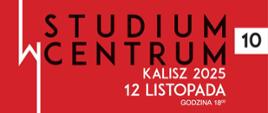 Studium w Centrum - edycja 10. Czerwony plakat z napisem Studium w Centrum Kalisz 2025 12 listopada scena CKIS pokazy artystyczne zrealizowane w Studium Animatorów Kultury w Kaliszu. 