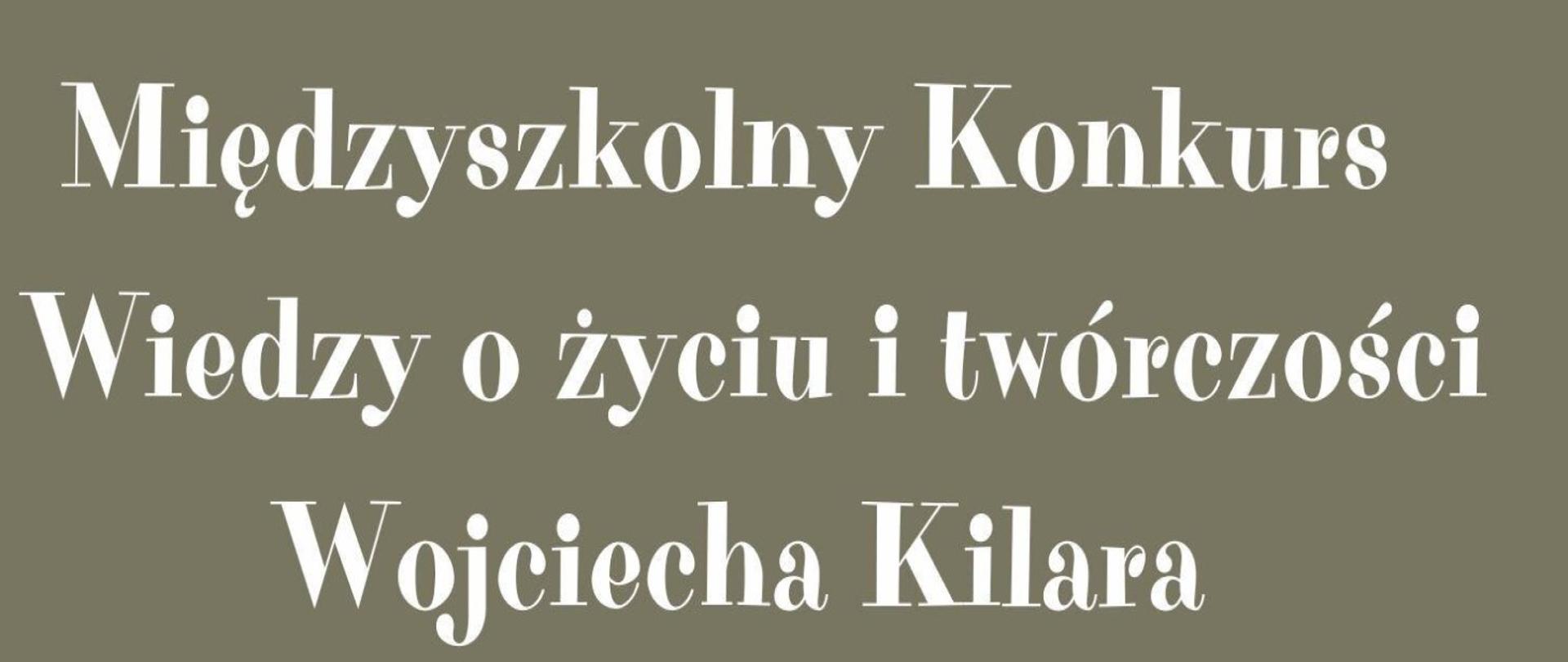 Na brązowym tle znajduje się napis: Międzyszkolny Konkurs wiedzy o życiu i twórczości Wojciecha Kilara.