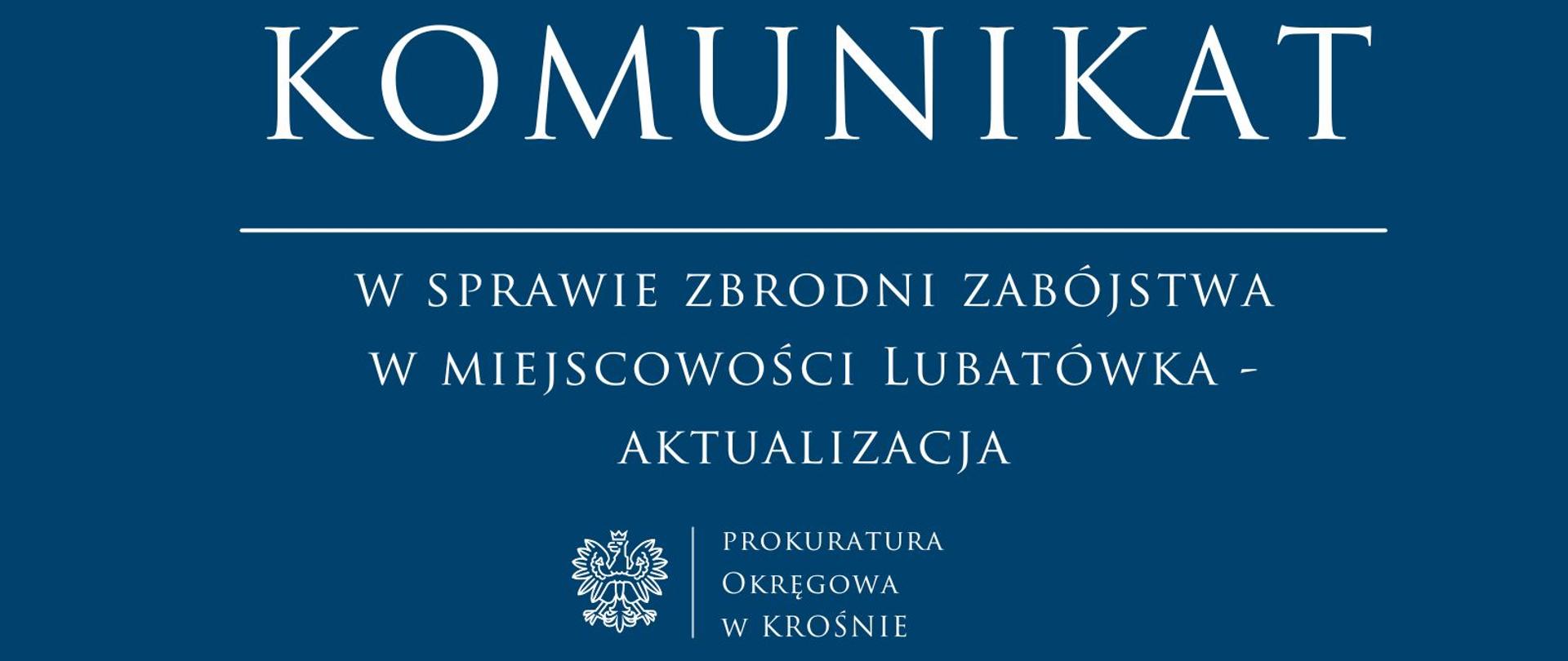 Komunikat prasowy w sprawie zbrodni zabójstwa w miejscowości Lubatówka - AKTUALIZACJA