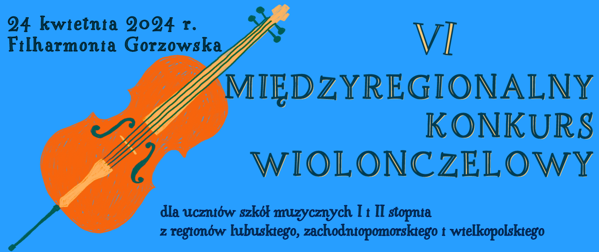 Zdjęcie przedstawia napis VI MIĘDZYREGIONALNY KONKURS WIOLONCZELOWY dla uczniów szkół muzycznych I i II stopnia z regionu lubuskiego, zachodniopomorskiego i wielkopolskiego. Po lewej stronie rysunek wiolonczeli. 