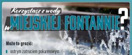 Wyszczególnienie, co może grozić przy korzystaniu z wody fontanny miejskiej. W tle zdjęcie brzegu fontanny