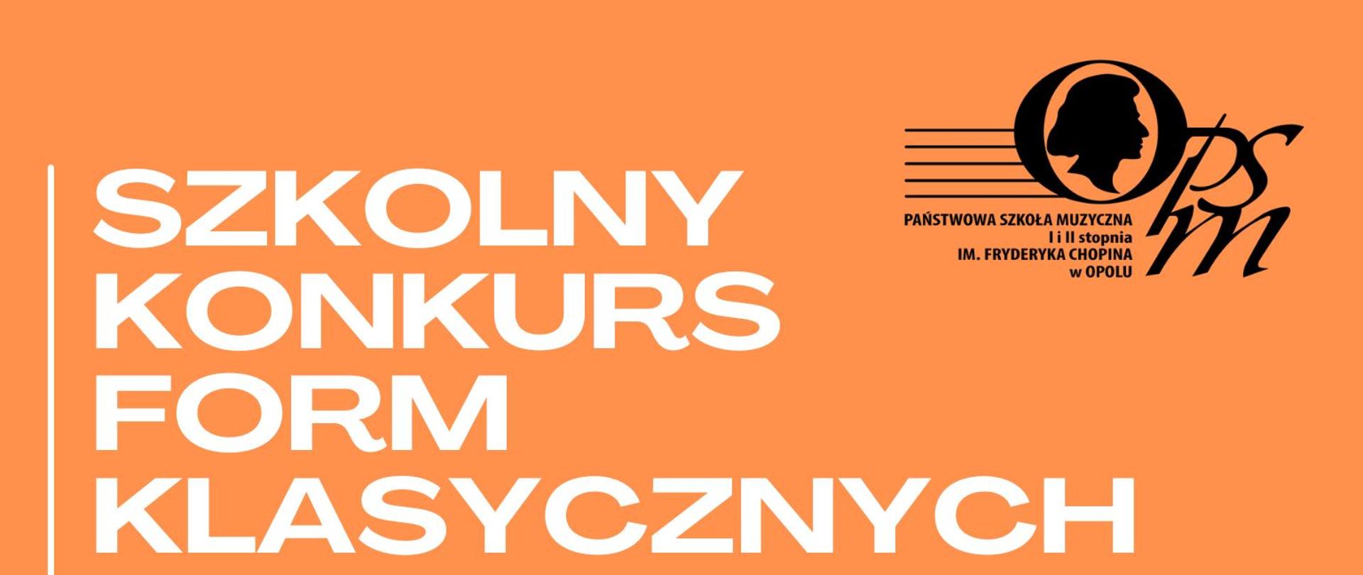 Plakat promujący szkolny konkurs form klasycznych skierowany do uczniów klasy piątej cyklu sześcioletniego Państwowej Szkoły Muzycznej I stopnia imienia Fryderyka Chopina w Opolu, w prawej dolnej części znajduje się zdjęcie przedstawiające fragment klawiatury fortepianowej, natomiast w górnym prawym rogu logotyp szkoły, całość zamieszczona na pomarańczowym tle