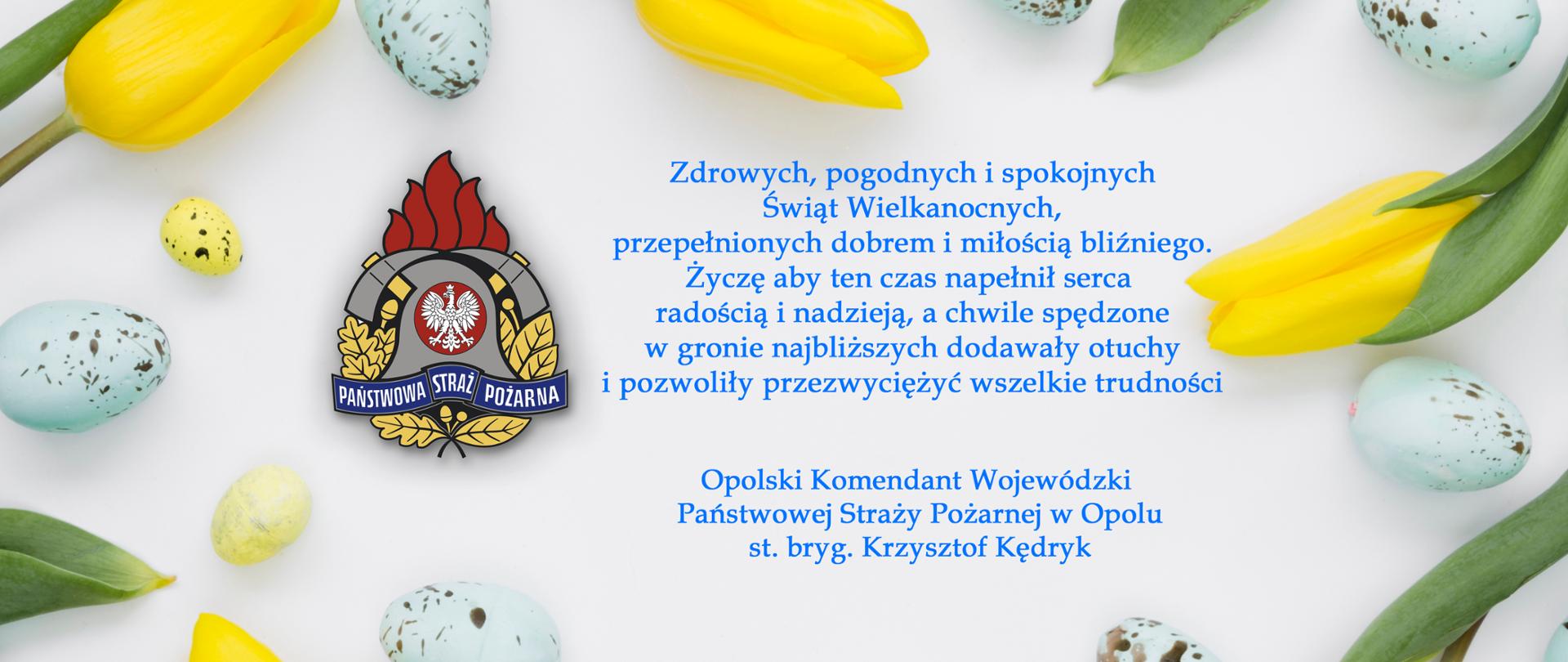 Życzenia na Święta Wielkanocne od Opolskiego Komendanta Wojewódzkiego PSP w Opolu