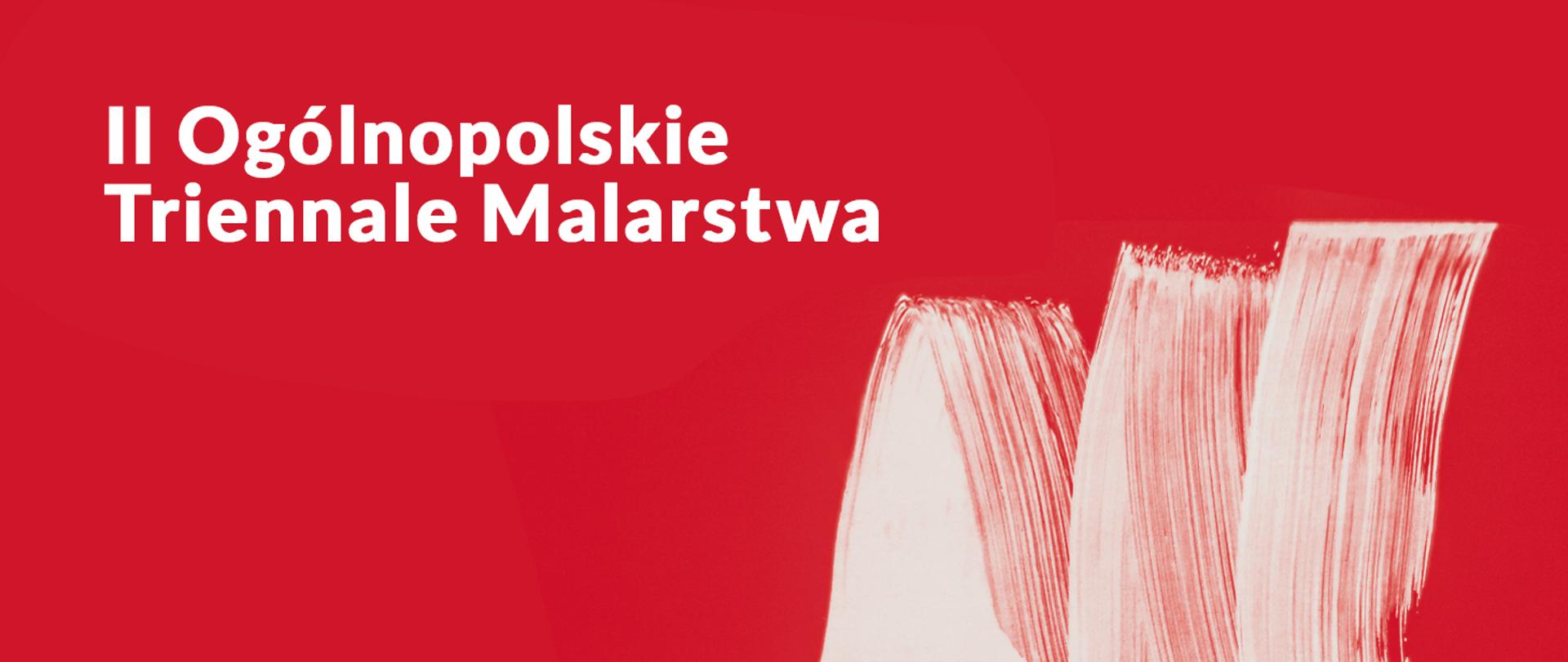 Biały napis II ogólnopolskie triennale malarstwa na czerwonym tle. Prawy dolny róg białe ślady pędzla