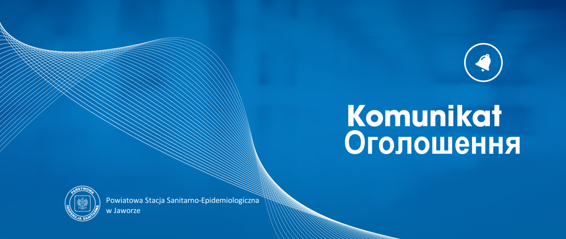 Napis Komunikat koloru białego i napis poniżej o tym samym znaczeniu w języku ukraińskim, umieszczony na niebieskim tle, po prawej stronie. Nad napisem Komunikat umieszczony jest symbol dzwonka w kółku o białych konturach i niebieskim tle. Po lewej stronie w dolnej części logo Państwowej Inspekcji Sanitarnej w kolorach biało niebieskich oraz napis Powiatowa Stacja Sanitarno-Epidemiologiczna w Jaworze