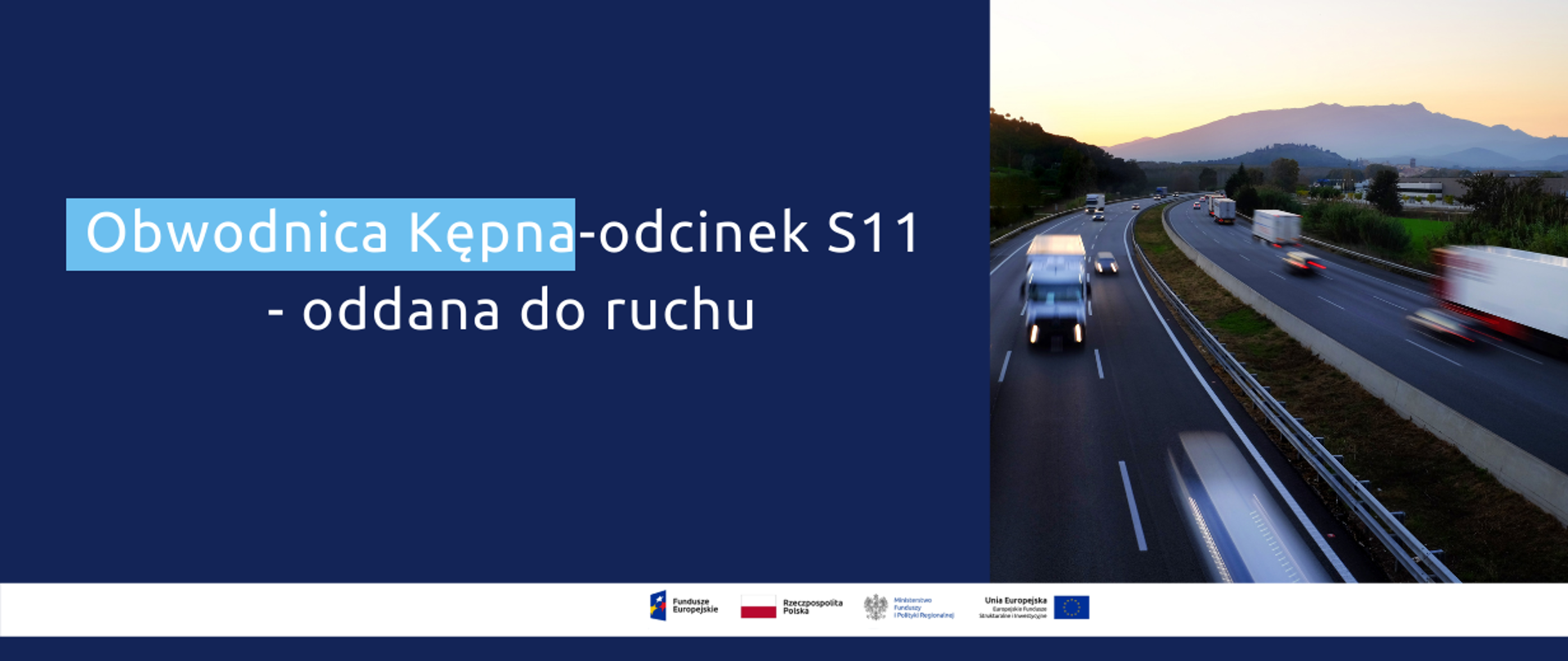 Napis: Obwodnica Kępna - odcinek S11 - oddana do ruchu. Obok zdjęcie trasy szybkiego ruchu z jadącymi autami.