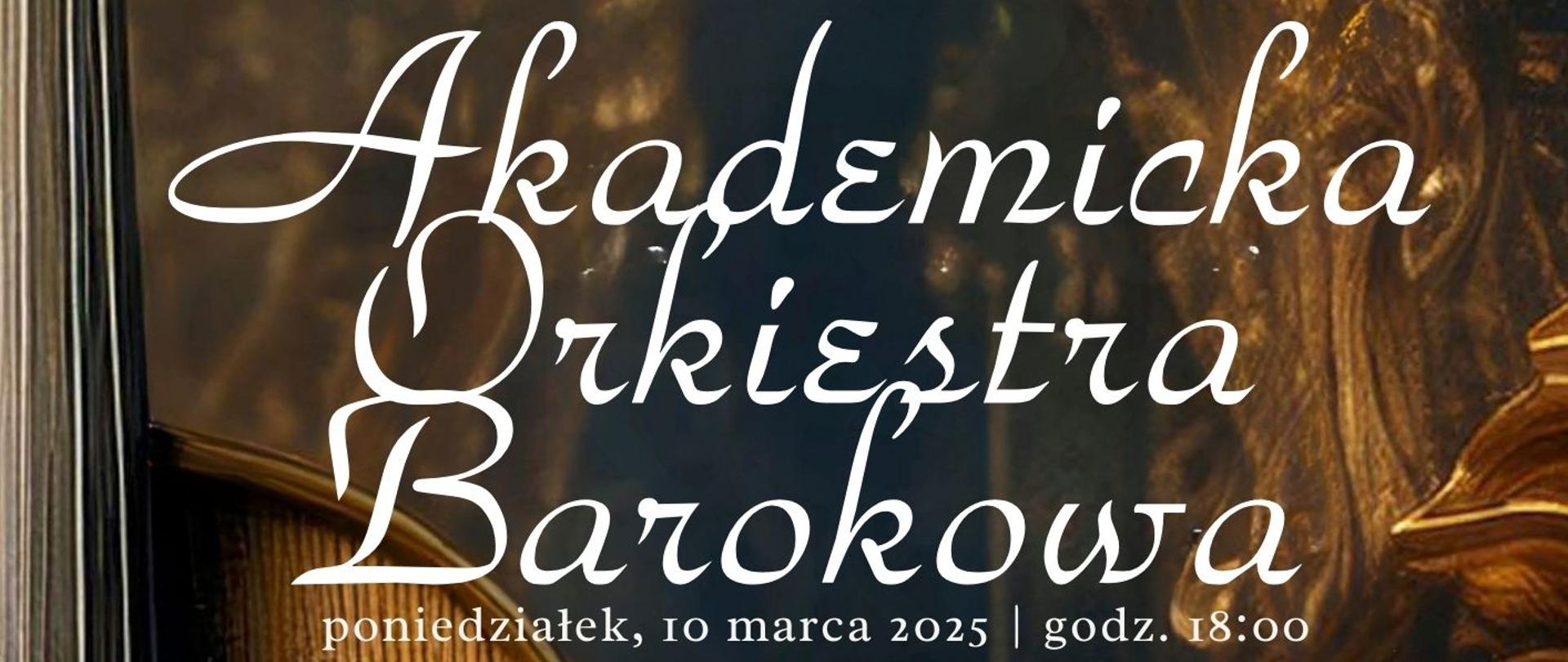 Plakat informacyjny dotyczący koncertu Akademickiej Orkiestry Barokowej odbywającego się w dniu 10.03.2025 o godz. 18.00.