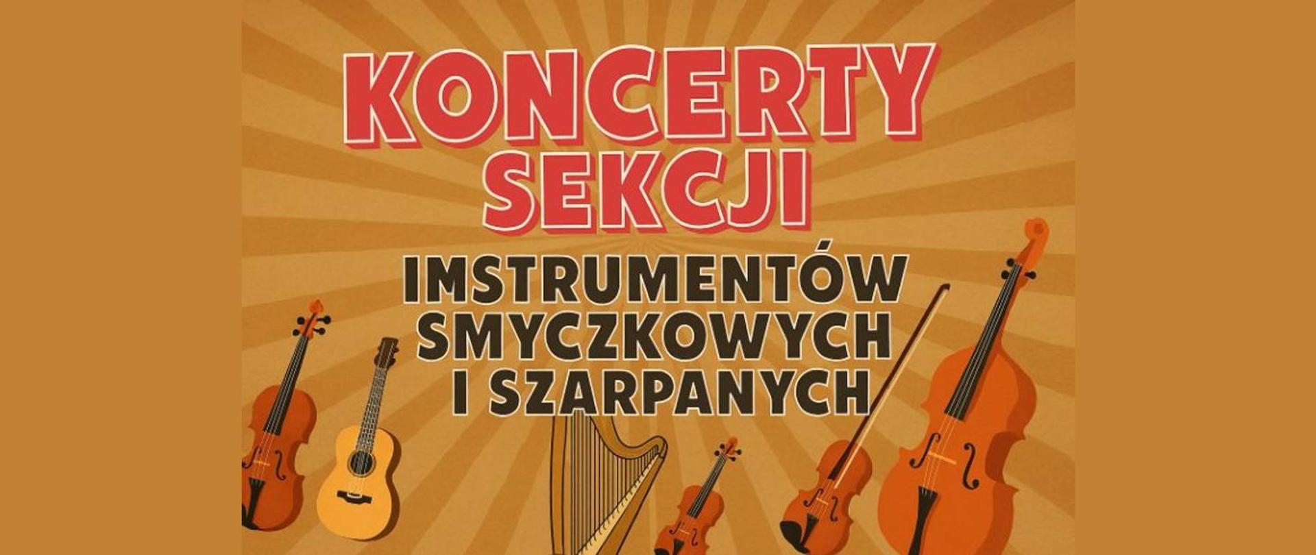 Grafika w odcieniach pomarańczu z promienistym tłem. Na środku znajduje się duży napis w dwóch kolorach:
„KONCERTY SEKCJI” – czerwone, pogrubione litery,
„INSTRUMENTÓW SMYCZKOWYCH I SZARPANYCH” – czarne, pogrubione litery.
Na dole obrazu rozmieszczone są ilustracje instrumentów muzycznych: skrzypce, altówka, wiolonczela, kontrabas, harfa oraz gitara.