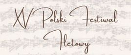 Na beżowym tle, nuty w starym stylu. W górnej części napis XV Polski Festiwal Fletowy. Poniżej w ramce data: 30 maja do 2 czerwca 2026. Na dole logo Państwowej Szkoły Muzycznej I stopnia w Sieradzu, Towarzystwa Muzycznego "Fermata" oraz Centrum Edukacji Artystycznej. 