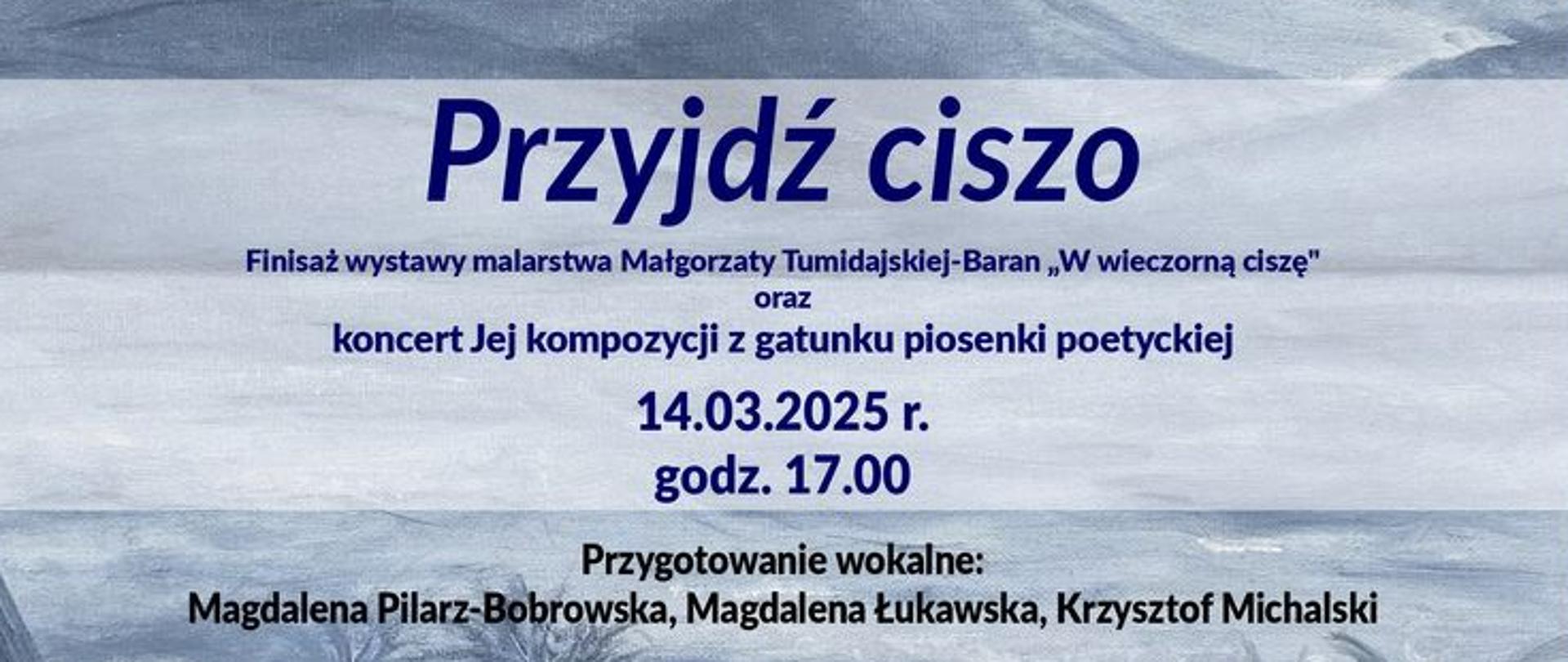 Plakat, w tle krajobraz - góry i jezioro w pastelowych kolorach; tekst: Przyjdź ciszo, finisaż wystawy malarstwa Małgorzaty Tumidajskiej-Baran "W wieczną ciszę" oraz koncert Jej kompozycji z gatunku muzyki poetyckiej
