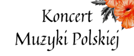 W prawym górnym rogu umieszczono grafikę przedstawiającą czerwone maki. Od góry zdjęcia na białym tle umieszczono napis "Koncert Muzyki Polskiej".