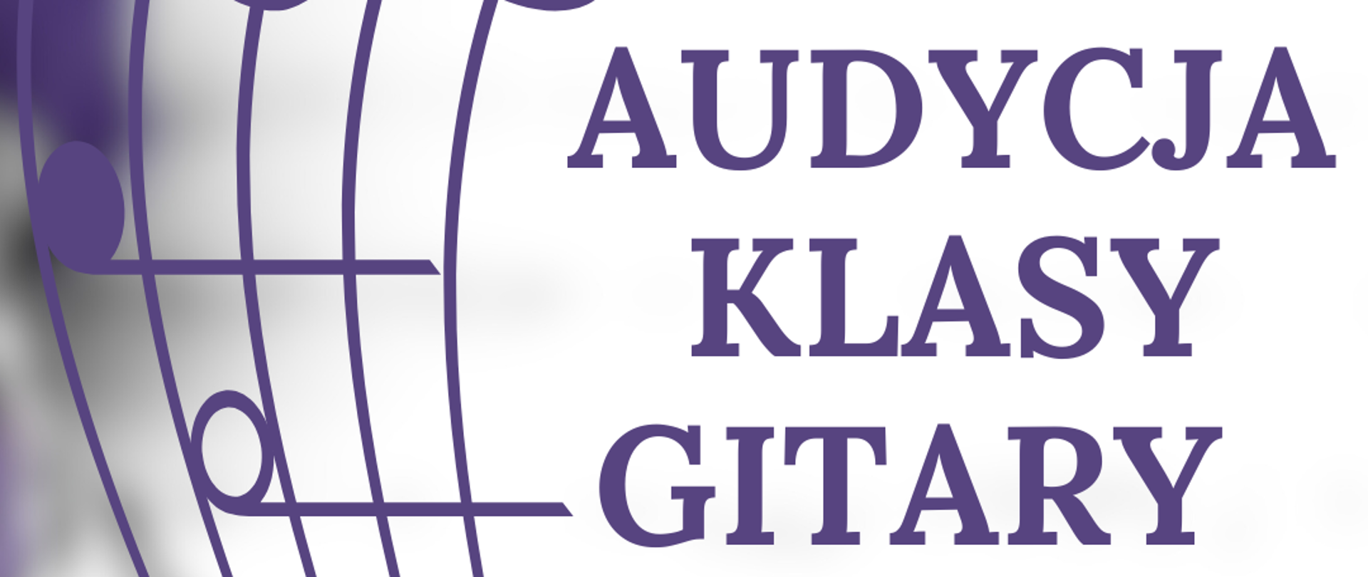 Na zdjęciu po lewej stronie znajduje się pięciolinia z kluczem wiolinowym i nutami w orientacji pionowej. Po prawej stronie widnieje napis "Audycja klasy gitary 03.06.2025 godz. 17:00, sala koncertowa. Poniżej dodano serdecznie zapraszamy". 
