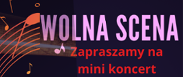 Plakat o granatowym tle z umieszoną po lewej stronie pomarańczową grafiką pięciolinii i nut. W środkowej części widnieje różowy napis „WOLNA SCENA”, poniżej czerwony napis „Zapraszamy na mini koncert”.