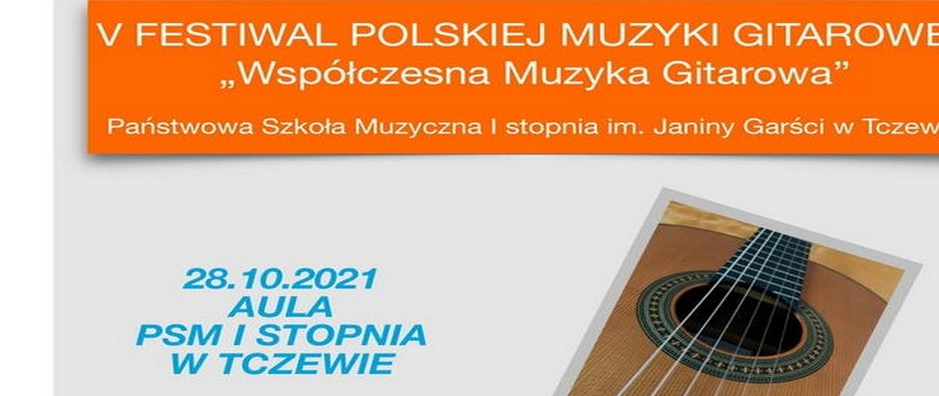 Na jasnoszarym tle na górze pomarańczowy prostokąt, a na nim napis białą czcionką: V FESTIWAL POLSKIEJ MUZYKI GITAROWEJ "Współczesna Muzyka Gitarowa" Państwowa Szkoła Muzyczna I stopnia im. Janiny Garści w Tczewie. Na dole w prawym rogu fragment gitary. Na dole w lewym rogu napis niebieską czcionką: 28.10.2021 AULA PSM I STOPNIA W TCZEWIE