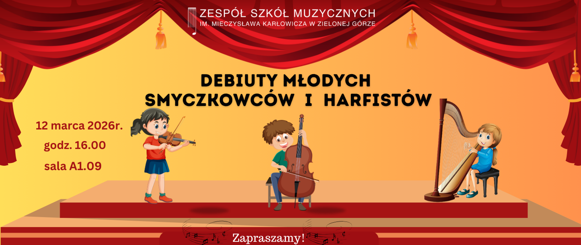 Ilustracja przedstawia scenę teatralną z czerwonymi kotarami. Na środku widnieje napis „Debiuty Młodych Smyczkowców i Harfistów”. Na scenie stoją troje dzieci z instrumentami: dziewczynka grająca na skrzypcach, chłopiec grający na wiolonczeli oraz dziewczynka siedząca przy harfie. Po lewej stronie znajduje się informacja o wydarzeniu: „12 marca 2026 r., godz. 16.00, sala A1.09”. U góry baneru widnieje nazwa szkoły: „Zespół Szkół Muzycznych im. Mieczysława Karłowicza w Zielonej Górze”. Na dole znajduje się czerwony pasek z napisem „Zapraszamy!”.