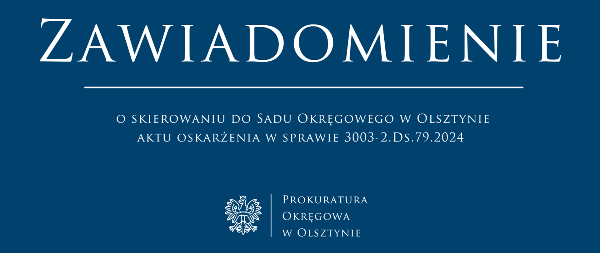 Zawiadomienie o skierowaniu do Sadu Okręgowego w Olsztynie aktu oskarżenia w sprawie 3003-2.Ds.79.2024 