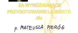 Dyplom za wyróżniające przygotowanie laureata dla Pana Mateusza Pieróg
