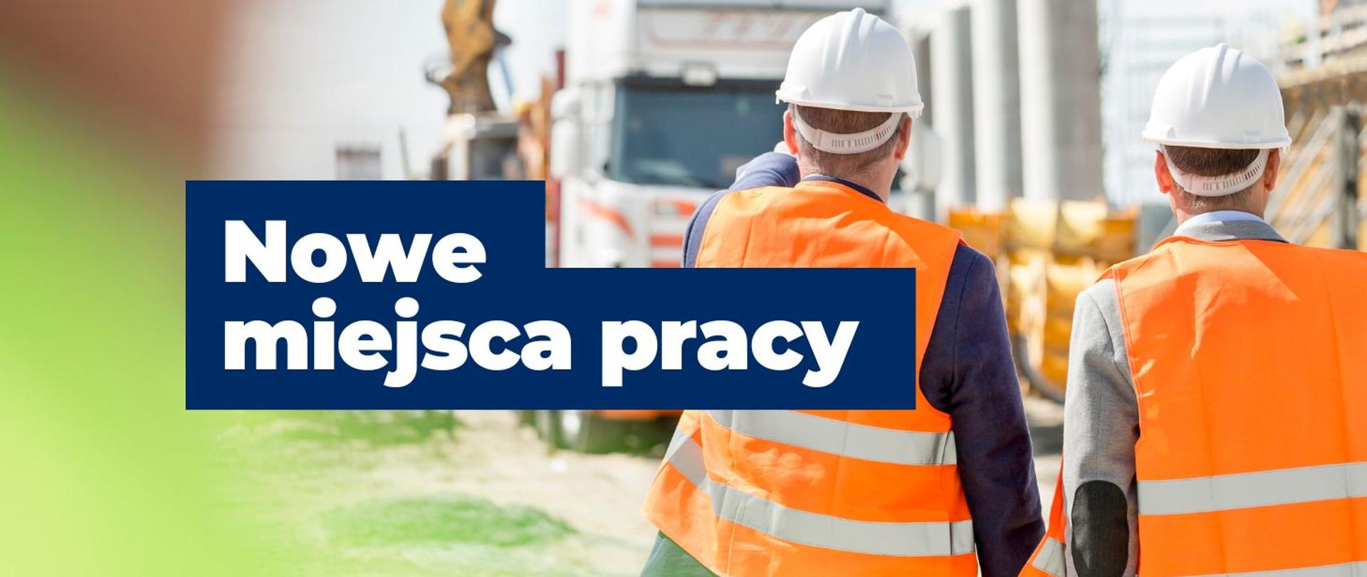 baner z napisem Nowe miejsca pracy. Na tle napisu widać pracowników w białych kaskach i odblaskowych kamizelkach. 