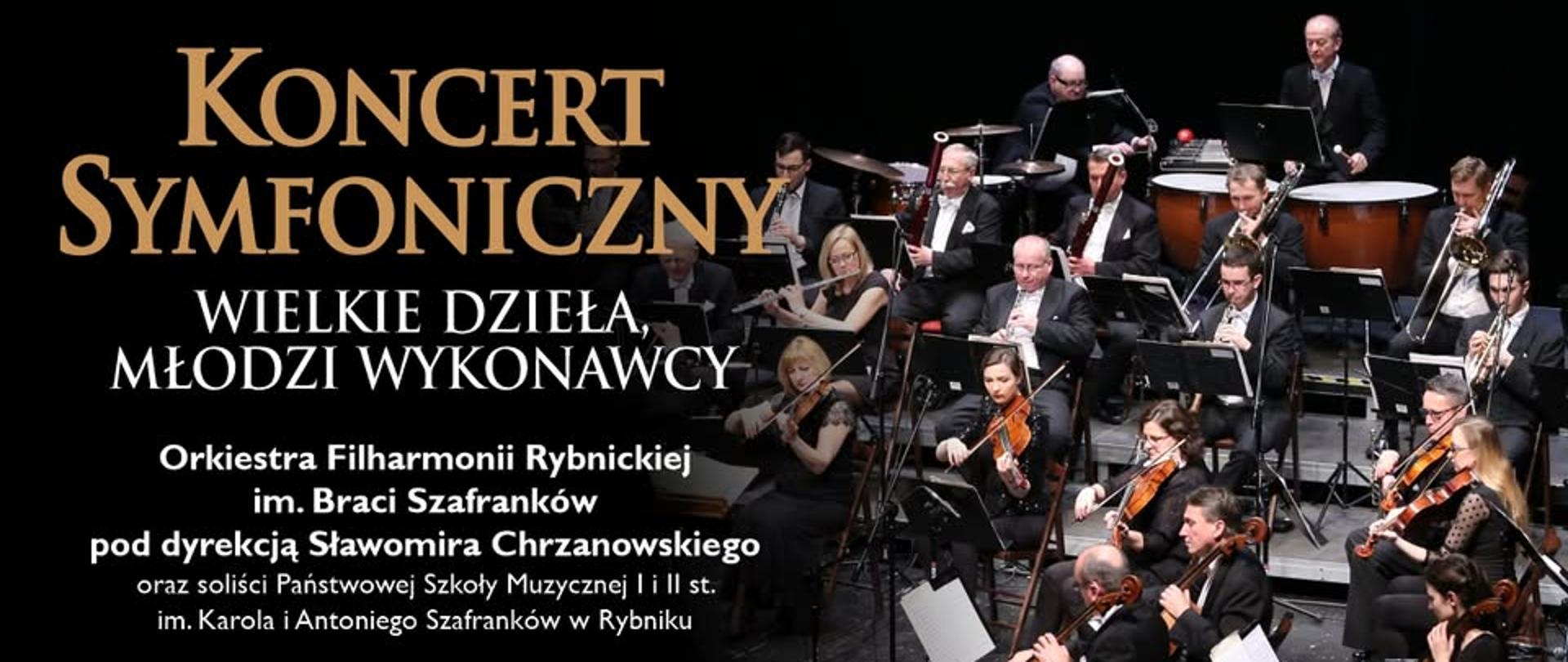 Kolorowa grafika na czarnym tle z lewej strony wkomponowane zdjęcie grającej rybnickiej filharmonii a z lewej strony napisy KONCERT SYMFONICZNY (kolor złoty) WIELKIE DZIEŁA MŁODZI WYKONAWCY Orkiestra Filharmonii Rybnickiej im. Braci Szafranków pod dyrekcją Sławomira Chrzanowskiego oraz soliści Państwowej Szkoły Muzycznej I i II st. im. Karola i Antoniego Szafranków w Rybniku (kolor biały), 25.06.2025 / GODZ. 18.00 (kolor złoty)
